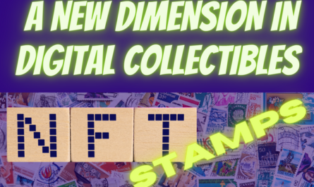 NFT STAMPS: A NEW DIMENSION IN DIGITAL COLLECTIBLES