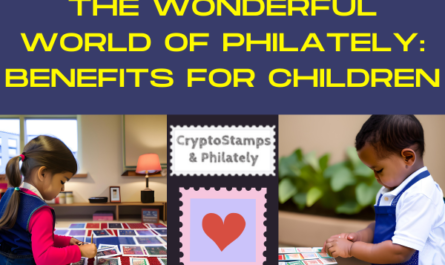 THE WONDERFUL WORLD OF PHILATELY: BENEFITS FOR CHILDREN