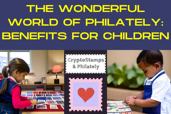 STAMP COLLECTING: A VALUABLE HOBBY FOR CHILDREN’S DEVELOPMENT