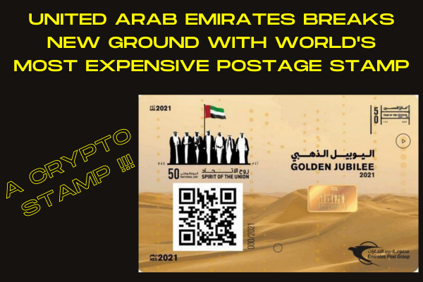 UNITED ARAB EMIRATES BREAKS NEW GROUND WITH WORLD’S MOST EXPENSIVE POSTAGE STAMP: A CRYPTO-COLLECTIBLE!