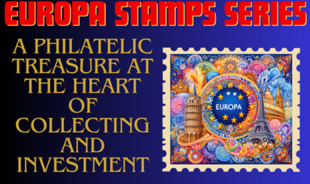 EUROPA STAMPS SERIES: A PHILATELIC TREASURE AT THE HEART OF COLLECTING AND INVESTMENT