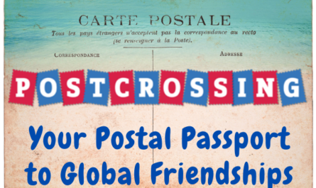 POSTCROSSING: Your Postal Passport to Global Friendships