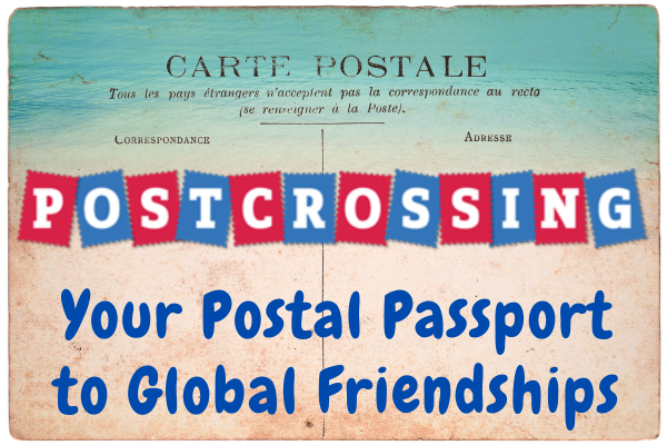 POSTCROSSING: REVIVE THE THRILL OF TRADITIONAL CORRESPONDENCE AND SAVE PHILATELY